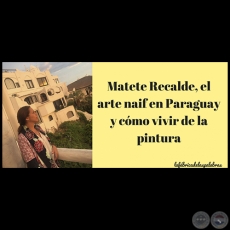 Matete Recalde, el arte naif en Paraguay y cómo vivir de la pintura